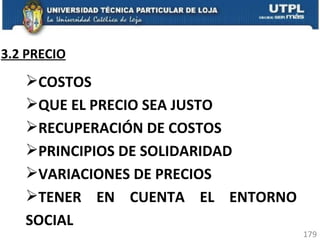 3.2 PRECIO COSTOS QUE EL PRECIO SEA JUSTO RECUPERACIÓN DE COSTOS PRINCIPIOS DE SOLIDARIDAD VARIACIONES DE PRECIOS TENER EN CUENTA EL ENTORNO SOCIAL 