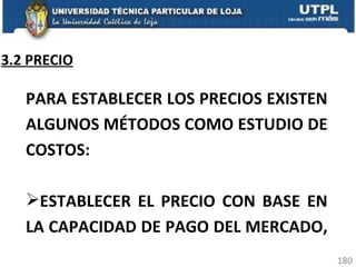 3.2 PRECIO PARA ESTABLECER LOS PRECIOS EXISTEN ALGUNOS MÉTODOS COMO ESTUDIO DE COSTOS:  ESTABLECER EL PRECIO CON BASE EN LA CAPACIDAD DE PAGO DEL MERCADO,  