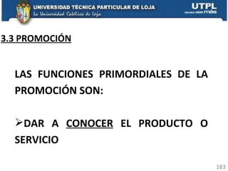 3.3 PROMOCIÓN LAS FUNCIONES PRIMORDIALES DE LA PROMOCIÓN SON: DAR A  CONOCER  EL PRODUCTO O SERVICIO 