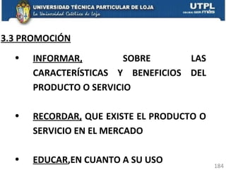 3.3 PROMOCIÓN INFORMAR,  SOBRE LAS CARACTERÍSTICAS Y BENEFICIOS DEL PRODUCTO O SERVICIO RECORDAR,  QUE EXISTE EL PRODUCTO O SERVICIO EN EL MERCADO EDUCAR ,EN CUANTO A SU USO 