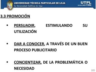 3.3 PROMOCIÓN PERSUADIR , ESTIMULANDO SU UTILIZACIÓN DAR A CONOCER , A TRAVÉS DE UN BUEN PROCESO PUBLICITARIO CONCIENTIZAR,  DE LA PROBLEMÁTICA O NECESIDAD 