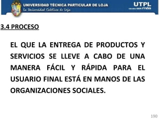3.4 PROCESO EL QUE LA ENTREGA DE PRODUCTOS Y SERVICIOS SE LLEVE A CABO DE UNA MANERA FÁCIL Y RÁPIDA PARA EL USUARIO FINAL ESTÁ EN MANOS DE LAS ORGANIZACIONES SOCIALES. 