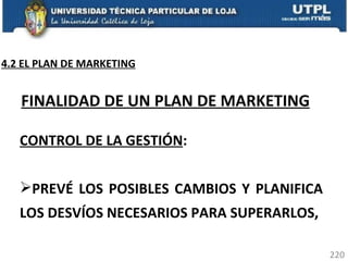 CONTROL DE LA GESTIÓN :  PREVÉ LOS POSIBLES CAMBIOS Y PLANIFICA LOS DESVÍOS NECESARIOS PARA SUPERARLOS,  FINALIDAD DE UN PLAN DE MARKETING 4.2 EL PLAN DE MARKETING 