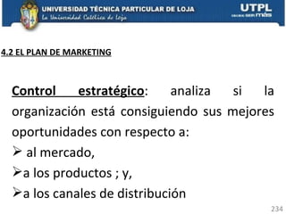 Control estratégico : analiza si la organización está consiguiendo sus mejores oportunidades con respecto a: al mercado,  a los productos ; y, a los canales de distribución 4.2 EL PLAN DE MARKETING 
