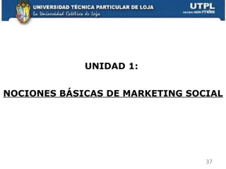 UNIDAD 1:  NOCIONES BÁSICAS DE MARKETING SOCIAL 