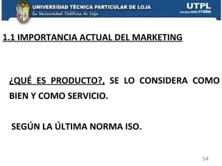 1.1 IMPORTANCIA ACTUAL DEL MARKETING ¿QUÉ ES PRODUCTO?,  SE LO CONSIDERA COMO BIEN Y COMO SERVICIO. SEGÚN LA ÚLTIMA NORMA ISO. 