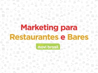 movi brasil
agência
Marketing para
Restaurantes e Bares
 