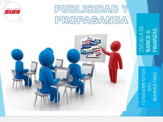PUBLICIDAD Y
PROPAGANDA
 