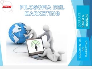 FILOSOFIA DEL
MARKETING
 
