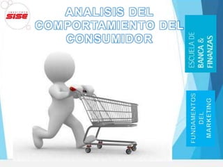 ANALISIS DEL
COMPORTAMIENTO DEL
CONSUMIDOR
 