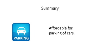 Summary
Affordable for
parking of cars
 