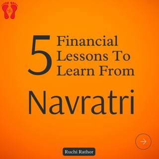 Financial
Lessons To
Learn From
Navratri
5
Ruchi Rathor
 