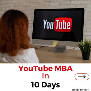 YouTube MBA
10 Days
In
Ruchi Rathor
 