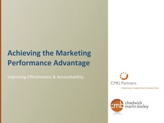 Achieving the Marketing  Performance Advantage Improving Effectiveness & Accountability 