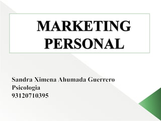 MARKETING PERSONAL  Sandra Ximena Ahumada Guerrero Psicologia 93120710395 