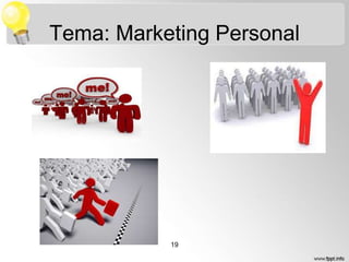Tema: Marketing Personal

19

 