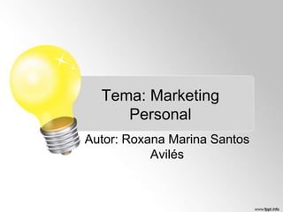Tema: Marketing
Personal
Autor: Roxana Marina Santos
Avilés

 