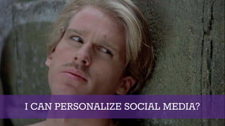 I CAN PERSONALIZE SOCIAL MEDIA?
 