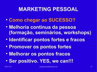 MARKETING PESSOAL Produto ->  Necessidade Promoção ->  Qualidades Preço ->  Mercado 13-02-10 [email_address] 