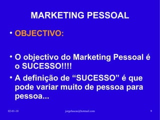 MARKETING PESSOAL AFINAL O QUE É O MARKETING PESSOAL? É muito menos sobre NÓS e muito mais sobre os OUTROS!!! 13-02-10 [email_address] 