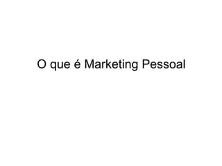 O que é Marketing Pessoal 