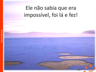 Michel MoreiraAté onde você pode chegar?