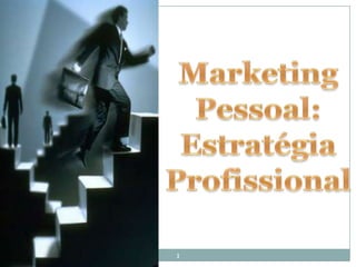 Marketing  Pessoal: Estratégia Profissional 1 