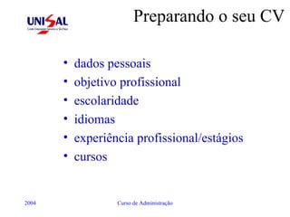 Preparando o seu CV dados pessoais objetivo profissional escolaridade idiomas experiência profissional/estágios cursos 