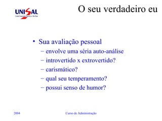 O seu verdadeiro eu Sua avaliação pessoal envolve uma séria auto-análise introvertido x extrovertido? carismático? qual seu temperamento? possui senso de humor? 