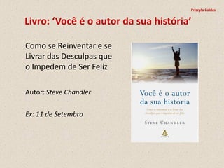 Priscyla Caldas


Livro: ‘Você é o autor da sua história’

Como se Reinventar e se
Livrar das Desculpas que
o Impedem de Ser Feliz

Autor: Steve Chandler

Ex: 11 de Setembro
 