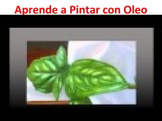 Aprende a Pintar con Oleo
 