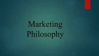 Marketing
Philosophy
 