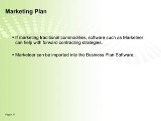 Marketing Plan If marketing traditional commodities, software such as Marketeer can help with forward contracting strategies. Marketeer can be imported into the Business Plan Software. 