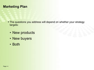 Marketing Plan The questions you address will depend on whether your strategy targets: New products New buyers Both 