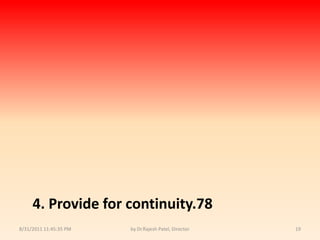 9/14/2010 8:04:33 PMby Dr.Rajesh Patel, Director194. Provide for continuity.78