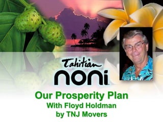Our Prosperity Plan
  With Floyd Holdman
    by TNJ Movers
 