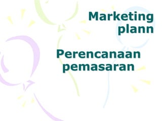 Marketing
        plann

Perencanaan
 pemasaran
 