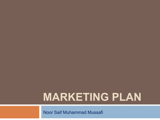 MARKETING PLAN
Noor Saif Muhammad Mussafi
 