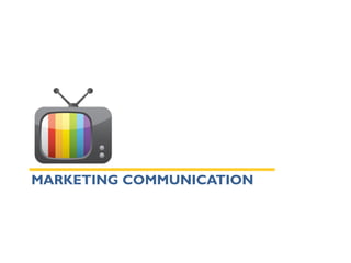 MARKETING COMMUNICATION
 