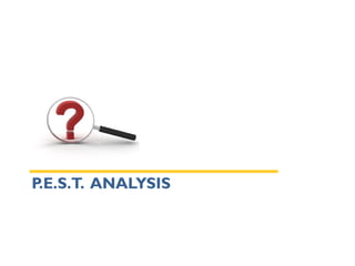 P.E.S.T. ANALYSIS
 