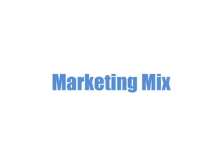 Marketing Mix

 