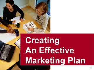 Creating
An Effective
Marketing Plan
visit: www.studyMarketing.org

1

 