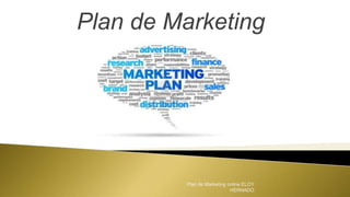 Plan de Marketing
Plan de Marketing online ELOY
HERNADO
 