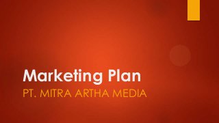 Marketing Plan
PT. MITRA ARTHA MEDIA
 