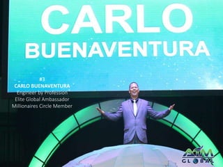#3 
CARLO BUENAVENTURA 
Engineer by Profession 
Elite Global Ambassador 
Millionaires Circle Member 
 