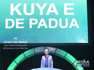 #4 
KUYA E DE PADUA 
Elite Global Ambassador 
Millionaires Circle Member 
 