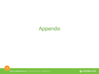 SALES & MARKETING PLAN | INTRODUCTION AND FUNDAMENTALS! 
25 ! 
Appendix! 
 