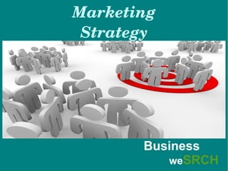 Marketing 
Strategy
Business
weSRCH
 