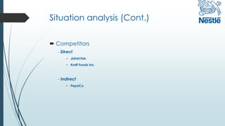 Situation analysis (Cont.)
 Competitors
- Direct
• JUHAYNA
• Kraft Foods Inc.
- Indirect
• PepsiCo
 