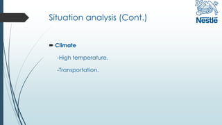 Situation analysis (Cont.)
 Climate
-High temperature.
-Transportation.
 